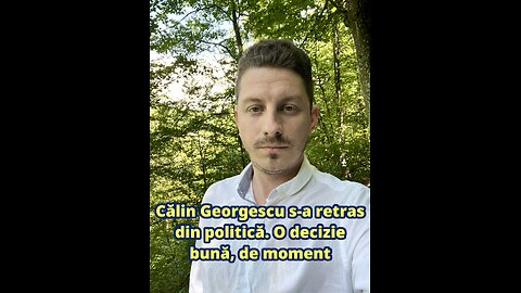 Călin Georgescu s-a retras din politică. O decizie bună, de moment