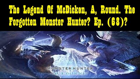 The Legend Of McDicken, A, Round. The Forgotten Monster Hunter? Ep. (68)? #monsterhunterworld