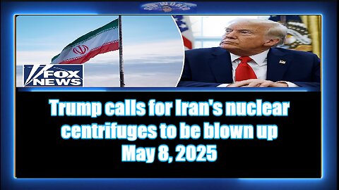 Trump calls for Iran's nuclear centrifuges to be blown up