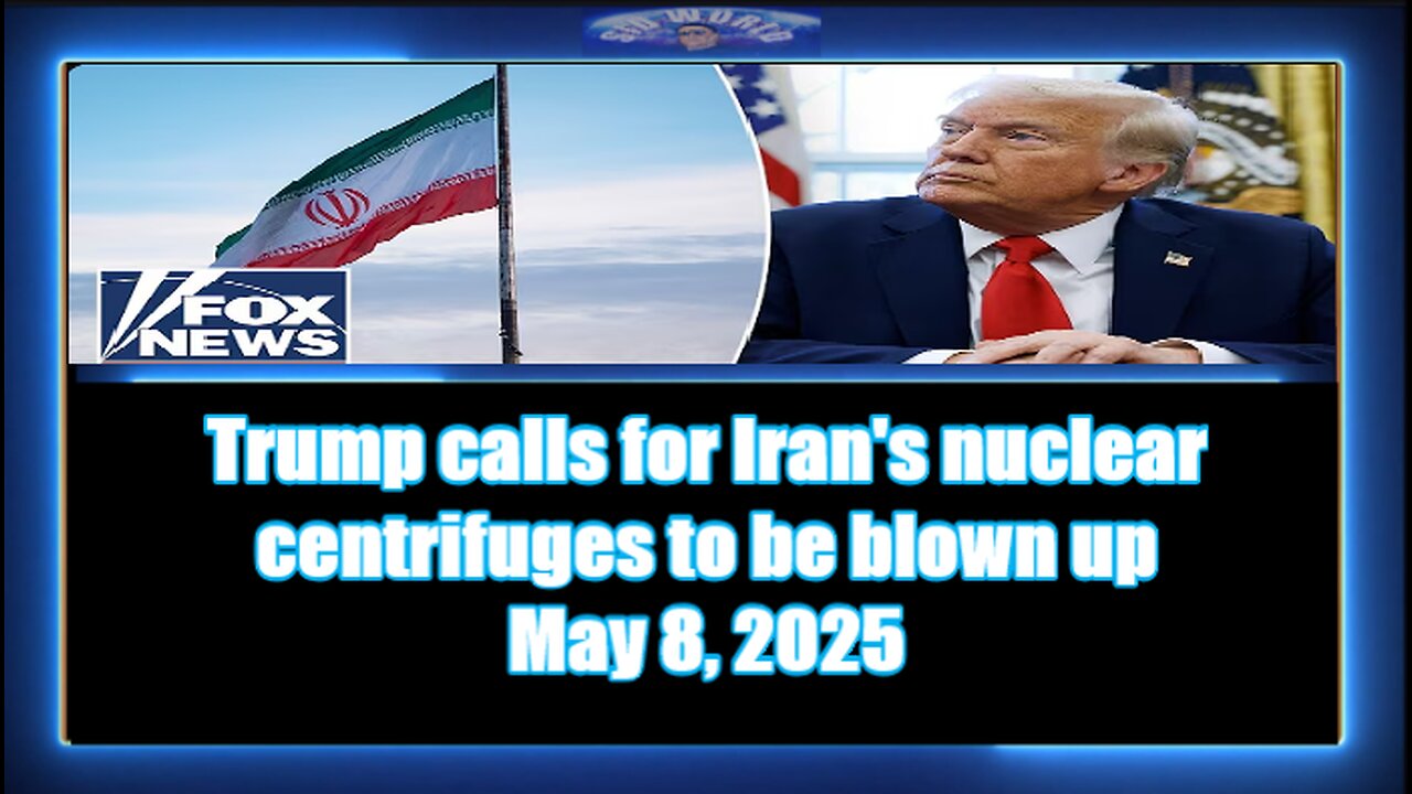 Trump calls for Iran's nuclear centrifuges to be blown up