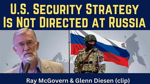 Ray McGovern (clip): U.S. Security Strategy Is Not Directed Against Russia