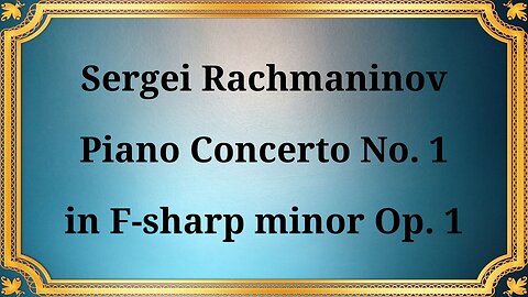 Sergei Rachmaninov Piano Concerto No. 1 in F-sharp minor Op. 1