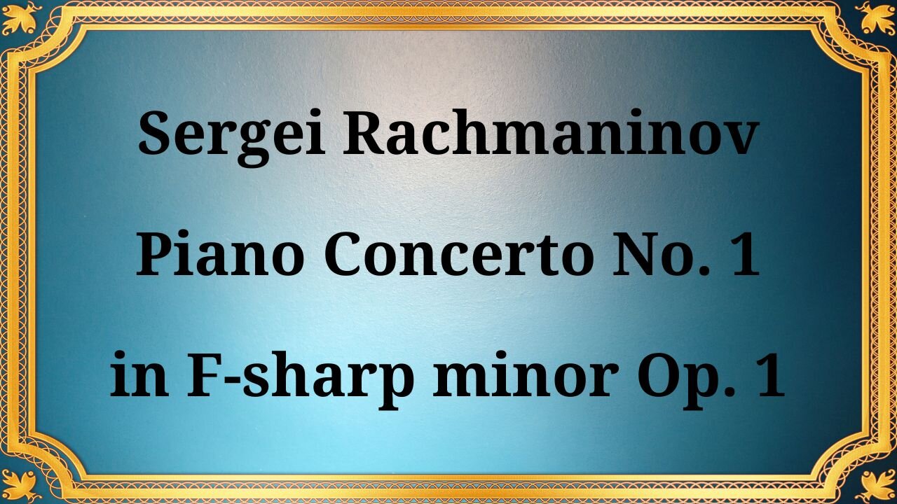 Sergei Rachmaninov Piano Concerto No. 1 in F-sharp minor Op. 1