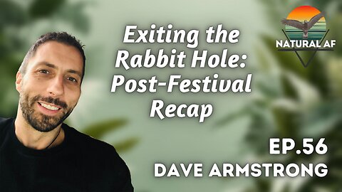 Ep. 56: Dave Armstrong | Exiting the Rabbit Hole: Post-Festival Recap