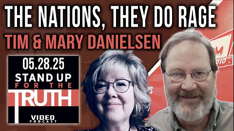 The Nations, They Do Rage - Stand Up For The Truth w/ Tim & Mary Danielsen