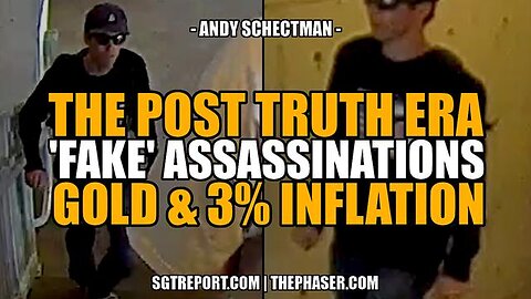 POST TRUTH ERA: 'FAKE' ASSASSINATIONS, GOLD & 3% INFLATION - Andy Schectman