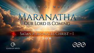 197. Maranatha Our Lord Is Coming: Satan Personates Christ—1, July 16, by Ellen G White