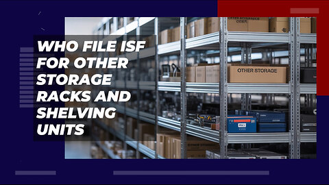 Who File ISF For Other Storage Racks And Shelving Units