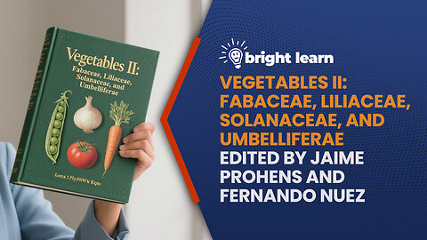 BrightLearn - Vegetables II: Fabaceae, Liliaceae, Solanaceae, and Umbelliferae Edited by Jaime Prohens and Fernando Nuez