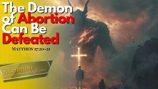 The Demon of Abortion can be Defeated | Our Daily Scripture Reading and Reflection