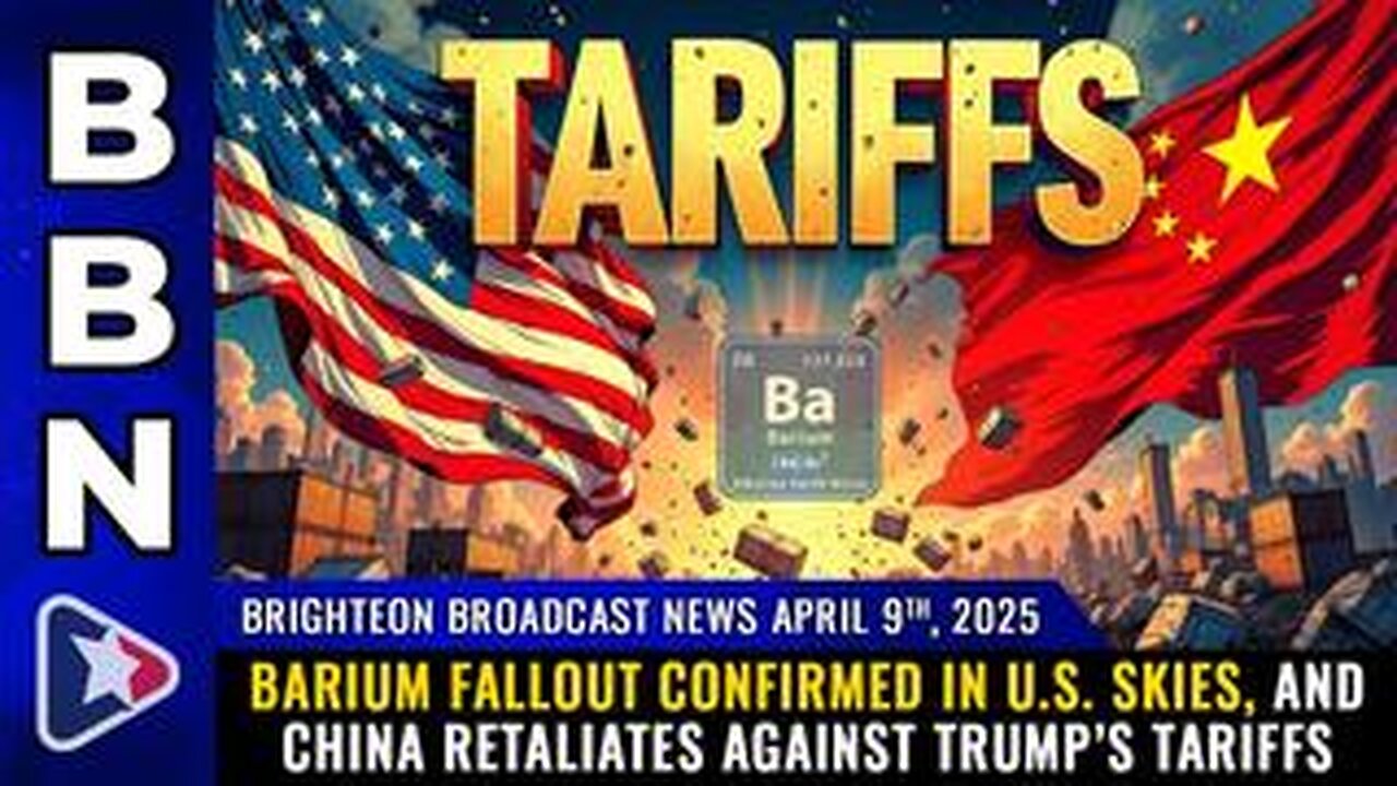 BBN, Apr 9, 2025 – BARIUM FALLOUT confirmed in U.S. skies, and China RETALIATES...