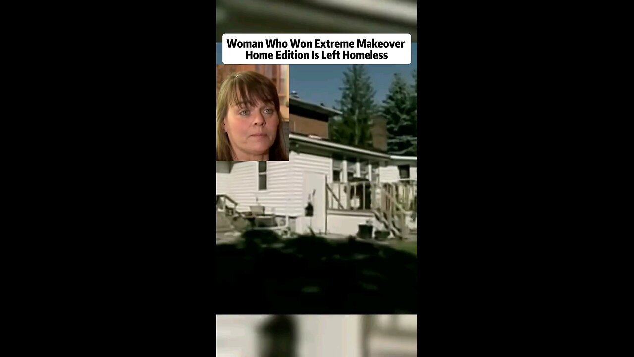 Woman who won extreme makeover home edition is left homeless.