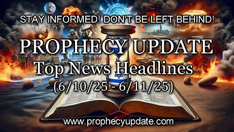 Prophecy Update Top News Headlines - (6/10/25 – 6/11/25)