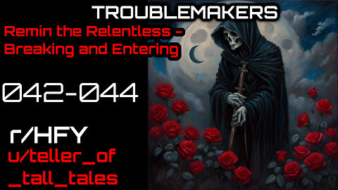 [Human Narrated] Troublemakers 042-044: Remin the Relentless by teller_of_tall_tales