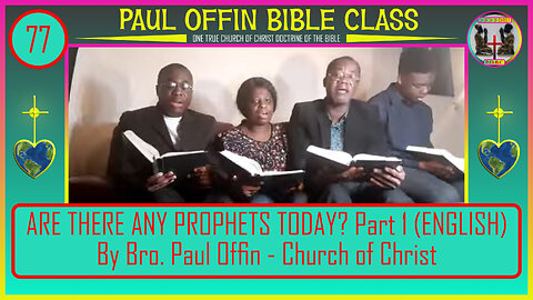 77| ARE THERE ANY PROPHETS TODAY? Part 1 (ENGLISH) By Bro. Paul Offin - Church of Christ