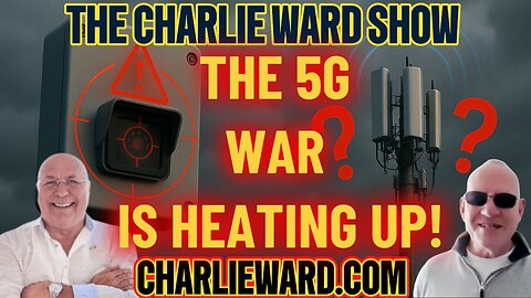 THE 5G WAR IS HEATING UP! WITH CHARLIE WARD & MARK STEELE