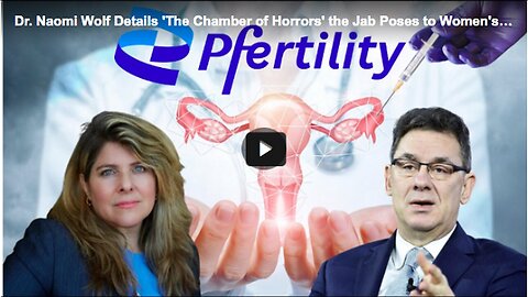 "Naomi Wolf Discusses Pfizer mRNA Vaccine's Impact on Human Fertility"