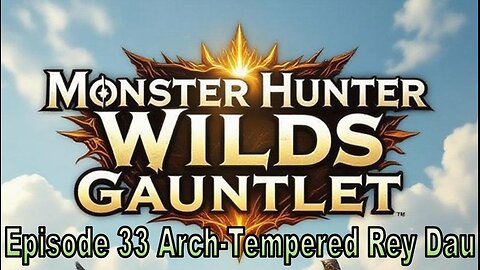 Blades and Beasts | Episode 33 | Arch-Tempered Rey Dau