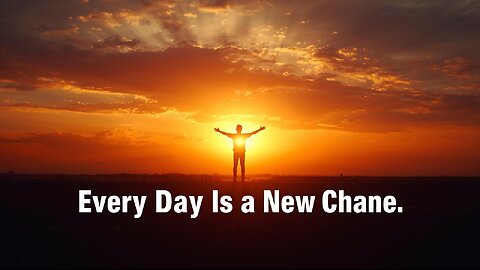 Every Day Is a New Chance