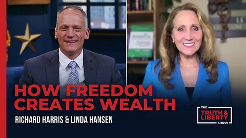 How Freedom Creates Wealth - with Linda Hansen on The Truth & Liberty Show