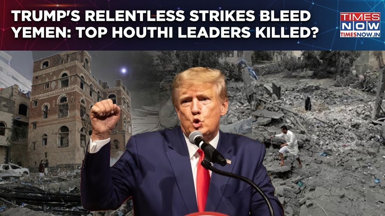 Trump Relentlessly Bombs Yemen: Top Houthi Leaders Killed As Militants Bleed? Watch Deadly Aftermath