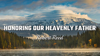 Robert Reed - Honoring Our Heavenly Father