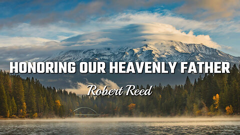 Robert Reed - Honoring Our Heavenly Father