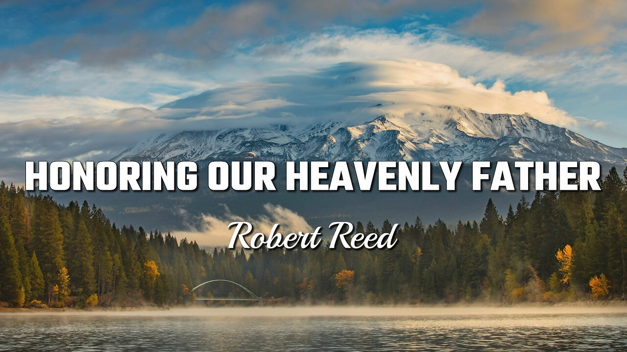 Robert Reed - Honoring Our Heavenly Father