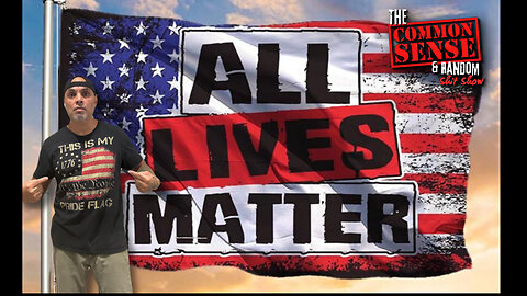 The Common Sense and Random Shit, Show (All Lives Matter)