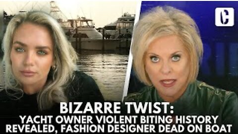 BIZARRE TWIST: YACHT OWNER VIOLENT BITING HISTORY REVEALED, FASHION DESIGNER DEAD ON BOAT