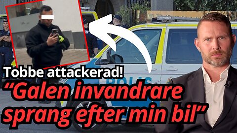 Attackerad av invandrare mitt i trafiken - "Han kallade mig rasist" - Tobbe Larsson