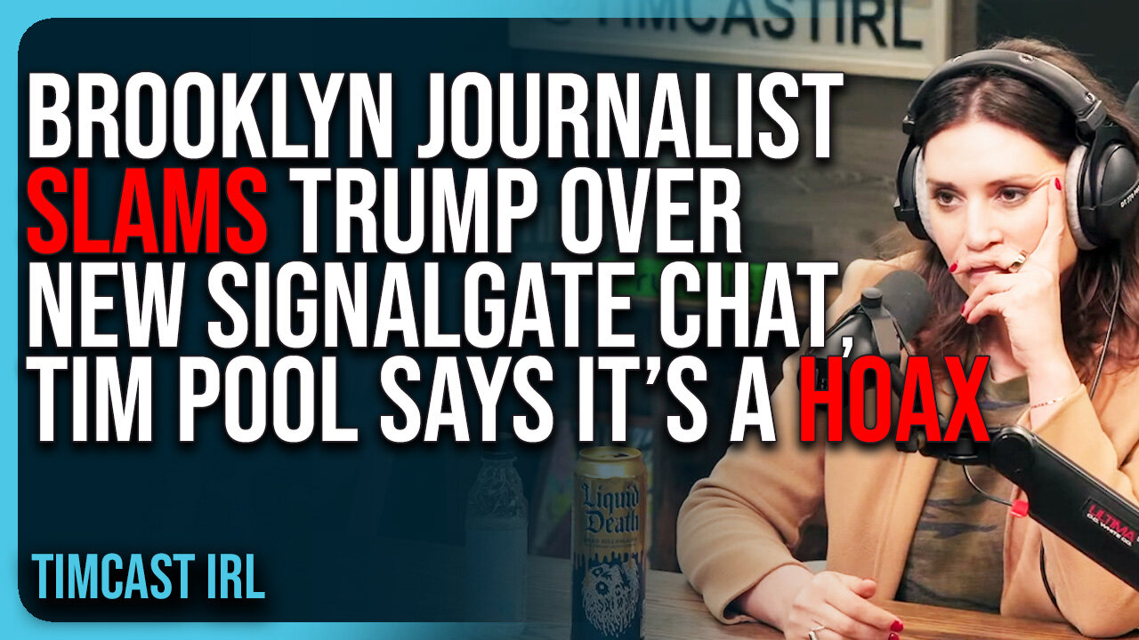 Brooklyn Journalist SLAMS Trump Admin Over NEW SignalGate Chat, Tim Pool Says IT’S A HOAX