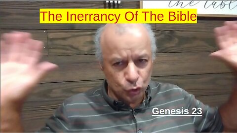 46th Episode: Genesis 23, The Inerrancy Of The Bible