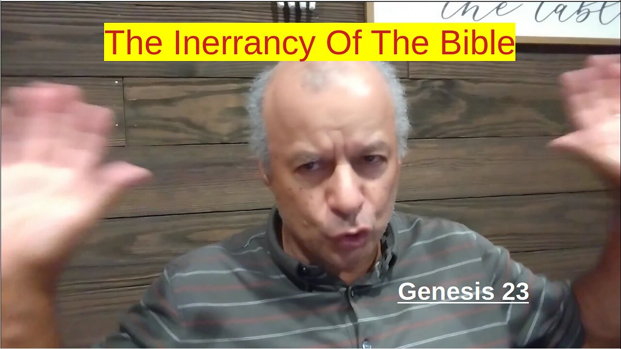 46th Episode: Genesis 23, The Inerrancy Of The Bible