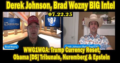 Derek Johnson, Brad Wozny BIG Intel July 22-Trump Currency Reset,Obama Tribunals,Nuremberg & Epstein