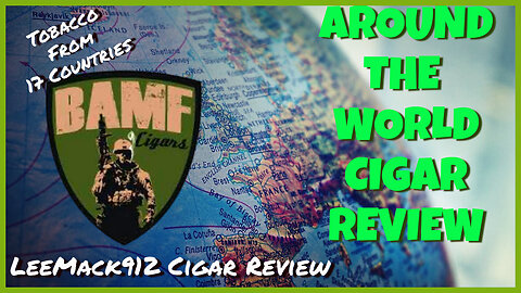 BAMF Around The World Cigar Review | @leemack912 | Season 11 | Episode 36