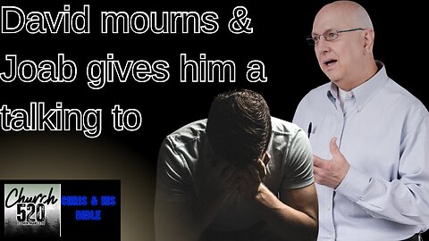 King David mourns and Joab gives him a talkin too!