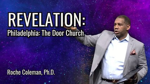 Revelation: Philadelphia: The Door Church pt.7 | Roche Coleman Ph.D.