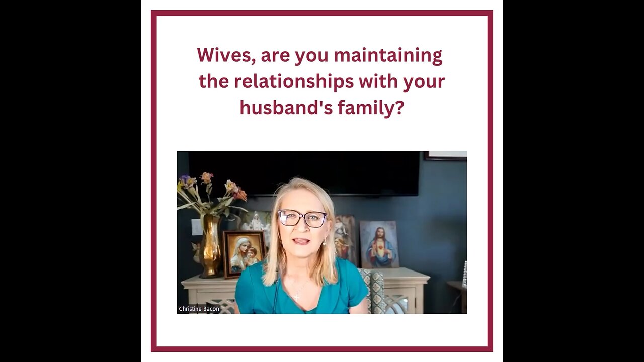 Wives, are you maintaining the relationships with your husband's family?