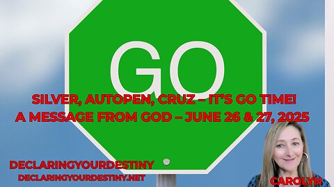 SILVER, AUTOPEN, CRUZ – IT’S GO TIME! - A MESSAGE FROM GOD – JUNE 26 & 27, 2025