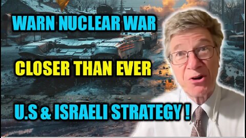 PROF. JEFFREY SACHS NUCLEAR ALERT: US-Israel Recklessness Has Put Us on the Brink of Armageddon!