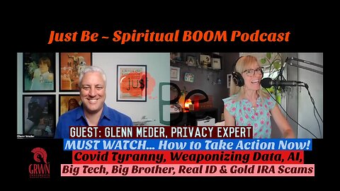 Just Be~SpBOOM:Glenn Meder~Privacy Expert:Truth of AI/Big Bro/Big Tech/Gold IRA Scam/Take Action&How