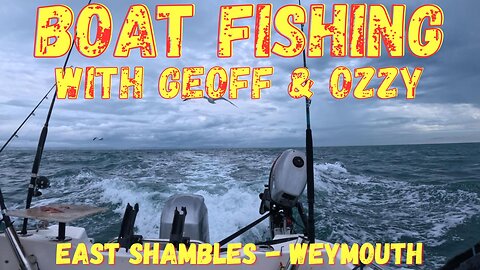 Boat Fishing With Geoff And Ozzy - East Shambles