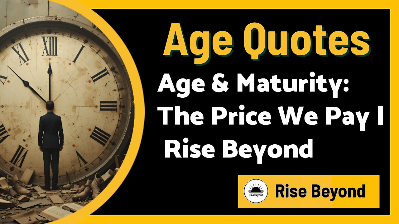 Age: A High Price for Maturity | Rise Beyond Channel