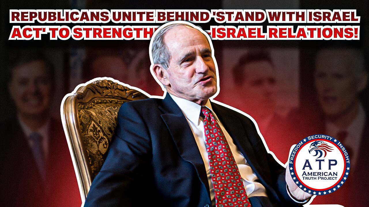 REPUBLICANS UNITE BEHIND 'STAND WITH ISRAEL ACT' TO STRENGTHEN U.S.-ISRAEL RELATIONS!