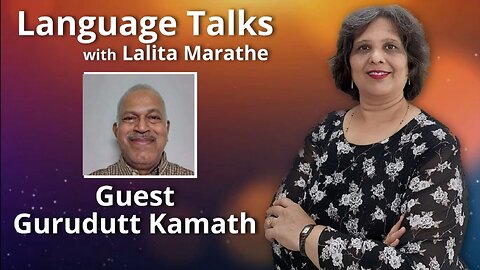 Language Talks - Gurudutt Kamath Interviewed by Lalita Marathe