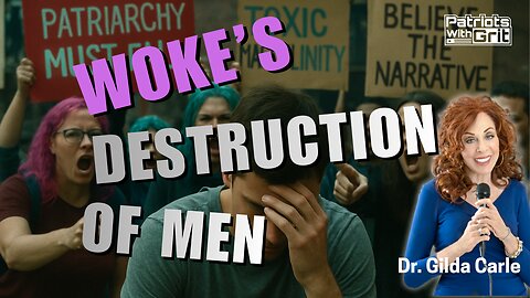 Woke's Destruction of Men | Dr. Gilda Carle