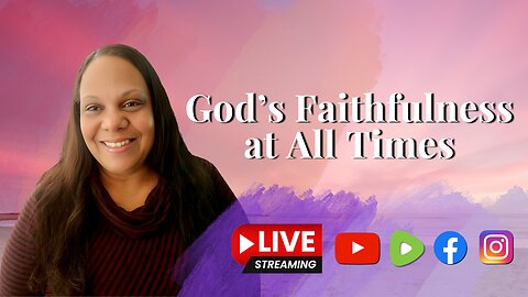 God's Faithfulness at All Times - Livestream
