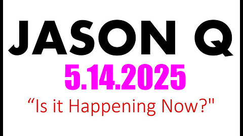 Jason Q BIG INTEL 5.14.25 - Is It Happening Now