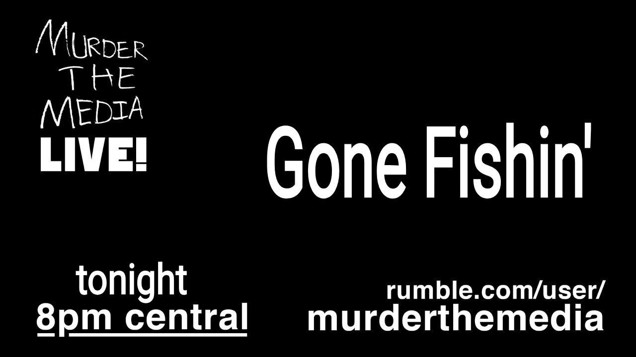 Gone Fishin'